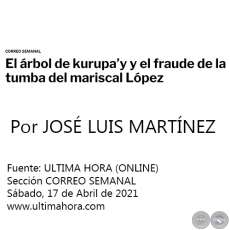EL ÁRBOL DE KURUPA’Y Y EL FRAUDE DE LA TUMBA DEL MARISCAL LÓPEZ - Por JOSÉ LUIS MARTÍNEZ - Sábado, 17 de Abril de 2021